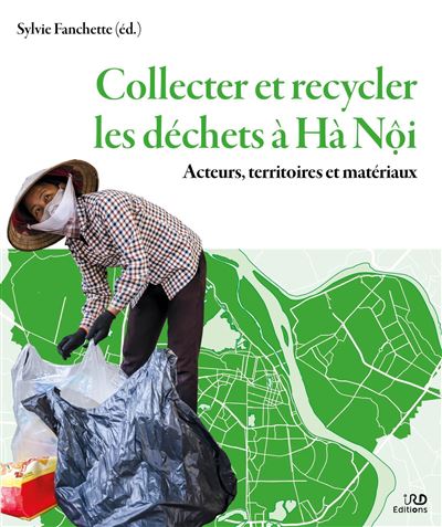 Collecter et recycler les déchets à Hà Nôi Acteurs, territoires et matériaux - Sylvie Fanchette - Ird Eds - broché - Essai