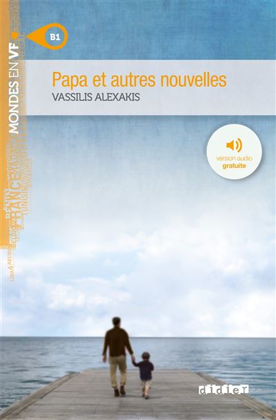 Mondes en VF - Papa et autres nouvelles - Niv. B1  - Livre + audios - Vassilis Alexakis - broché