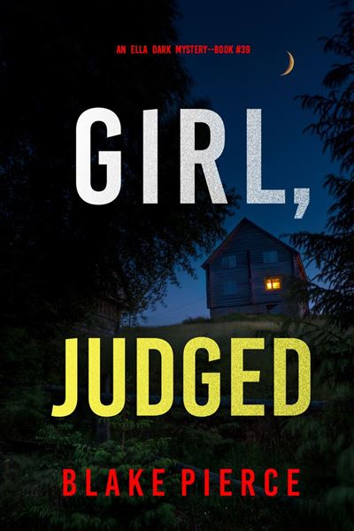 Girl, Judged (An Ella Dark FBI Suspense Thriller—Book 39)