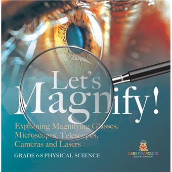 Let's Magnify! Explaining Magnifying Glasses, Microscopes, Telescopes, Cameras and Lasers | Grade 6-8 Physical Science - 1