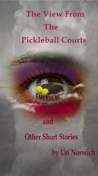 The View From The Pickleball Courts and Other Short Stories - Uri Norwich - Highwood Publishing new york© - ebook (ePub) - Livre