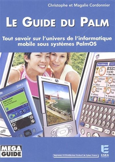 Le guide du Palm Tout savoir sur l'univers de l'informatique mobile sous systèmes PalmOS - Magalie Cordonnier - Eska - broché - Guide - Eska