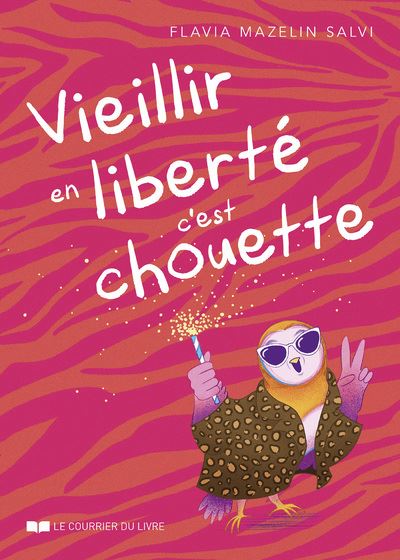 Vieillir en liberté, c'est chouette - Flavia Mazelin-Salvi - Courrier Du Livre - broché - Etude