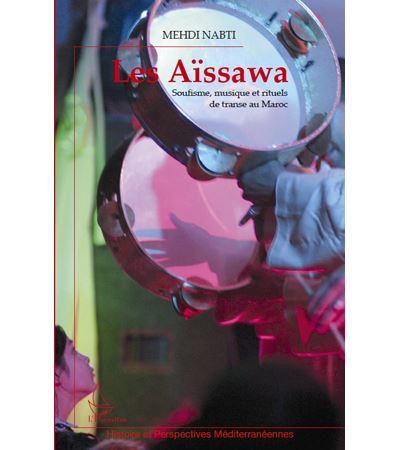 Les Aissawa Soufisme, musique et rituels de transe au Maroc 