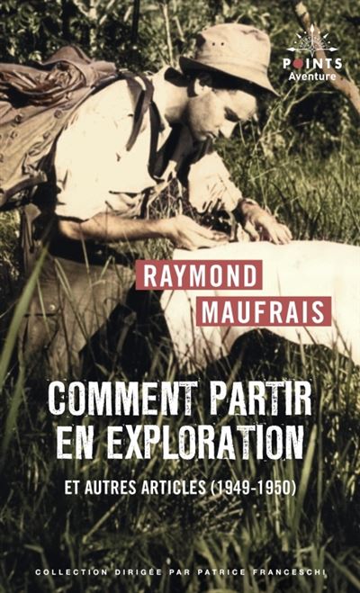 Comment partir en exploration : Et autres articles (1949-1950) - Raymond Maufrais (2024)