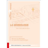 La géobiologie - Traité théorique & pratique - Découvrir et développer ses capacités de géobiologue