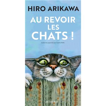 Au revoir les chats ! - broché - Hiro Arikawa, Sophie Rèfle - Achat Livre  ou ebook