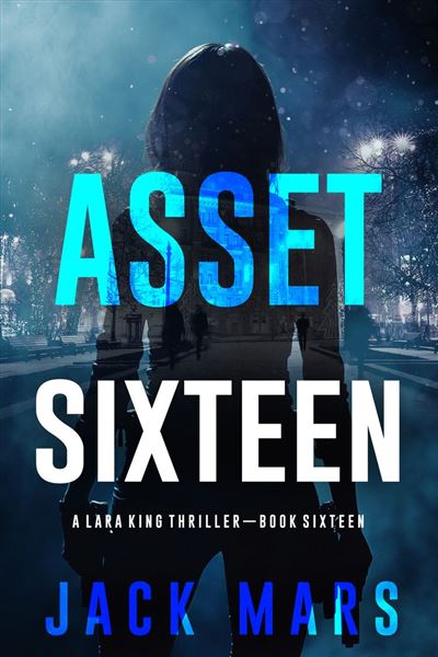 Asset Sixteen (A Lara King Espionage Thriller—Book 16)