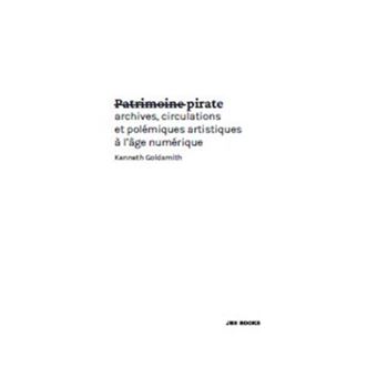 Patrimoine pirate - archives, circulations et polémiques artistiques à l'âge numérique - 1