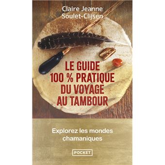 Le Guide 100 % pratique du voyage au tambour - Explorez les mondes chamaniques - 1