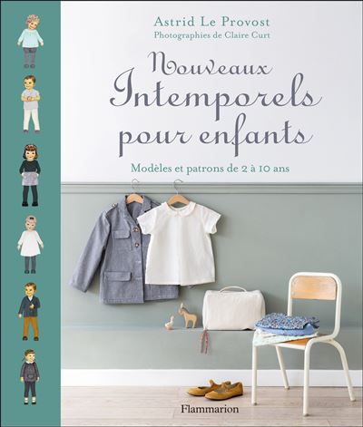 Nouveaux Intemporels Pour Enfants - Mod&egrave;les Et Patrons De 2 &Agrave; 10 Ans