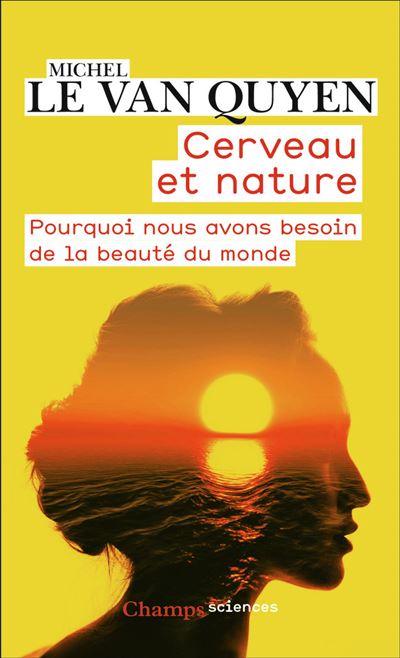 Cerveau et nature : Pourquoi nous avons besoin de la beauté du monde - Michel Le Van Quyen (2024)