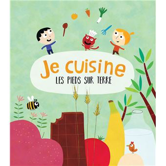 Je cuisine les pieds sur terre - Les recettes - 1