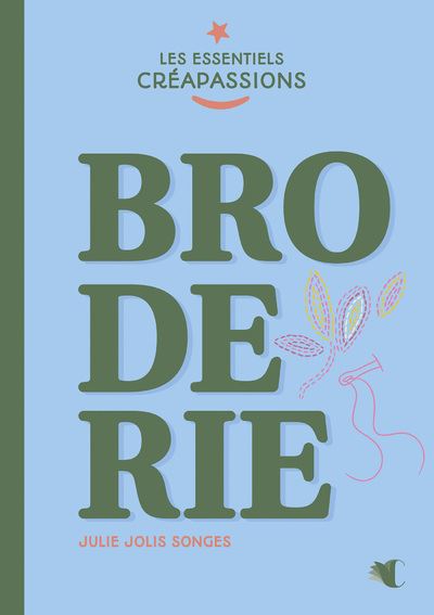 Broderie - Julie Jolis Songes - Creapassions - broché - Guide