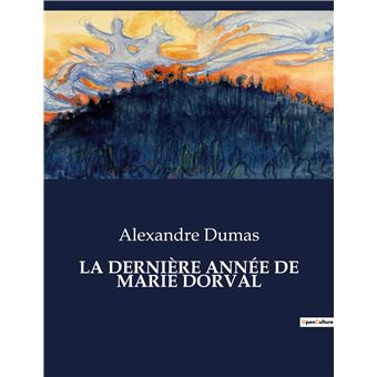 La dernière année de marie dorval broché Alexandre Dumas Père