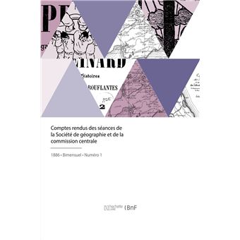Comptes rendus des séances de la Société de géographie et de la commission centrale - 1