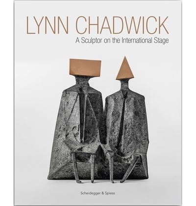Lynn Chadwick A Sculptor on the International Stage /anglais