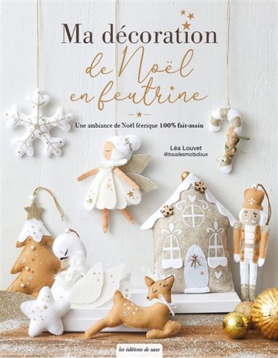 Ma décoration de Noël en feutrine - Léa Louvet - De Saxe Eds - broché - Guide