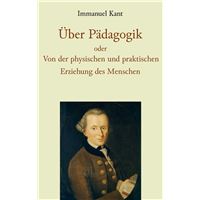 Über Pädagogik oder Von der physischen und praktischen Erziehung des Menschen