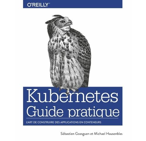 Kubernetes Guide pratique - L'art de construire des applications en conteneurs