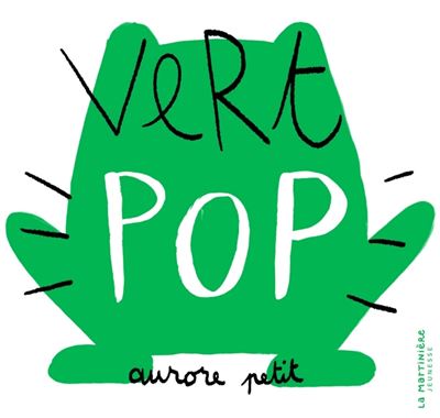 Vert pop - Aurore Petit - La Martiniere Jeunesse - cartonné - Document jeunesse