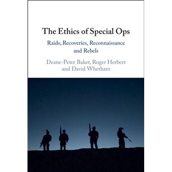 The Ethics Of Special Ops Raids, Recoveries, Reconnaissance, And Rebels 