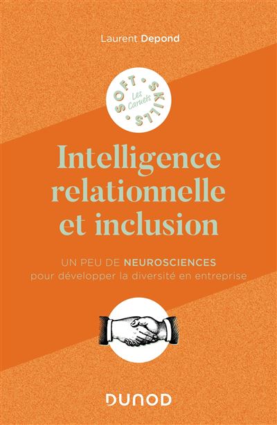 Laurent Depond - L'intelligence relationnelle et inclusion : Un peu de neurosciences pour développer la diversité en entreprise (Les carnets Soft Skills) Laurent Depond - L'intelligence relationnelle et inclusion : Un peu de neurosciences pour développer la diversité en entreprise (Les carnets Soft Skills)