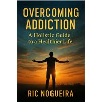 Overcoming Addiction: A Holistic Approach to a Healthier Life
