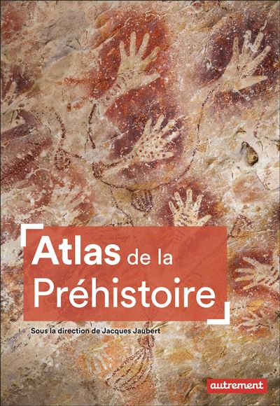 Atlas de la Préhistoire - Jacques Jaubert (2025)