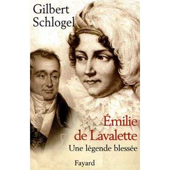 Emilie de Lavalette - Une légende blessée - 1