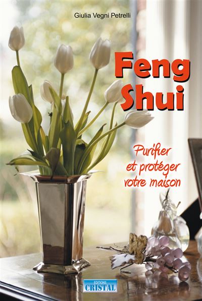 Feng-shui - Purifier et protéger votre maison - GIULIA VEGNI PETRELLI - broché