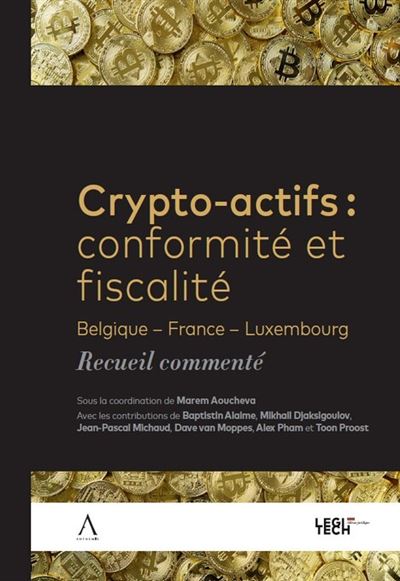 Crypto-actifs : conformité et fiscalité Belgique - France - Luxembourg - Recueil commenté - Marem Aoucheva - Anthemis - broché - Etude