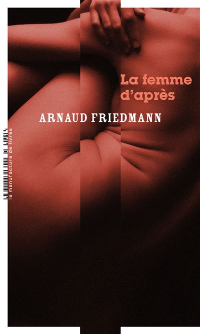 La femme d'après - Arnaud Friedmann - Manufacture De Livres - broché - Roman - Manufacture De Livres