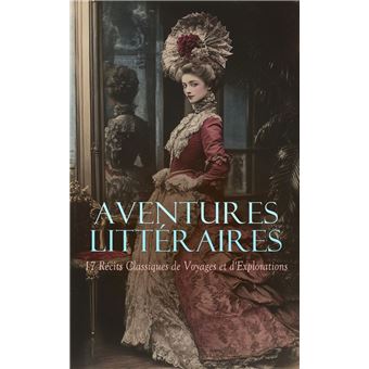 Aventures Littéraires : 17 Récits Classiques de Voyages et d'Explorations - 1