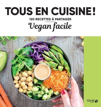 Vegan facile - Tous en cuisine ! - 120 recettes à partager - Collectif - Solar - broché - Guide