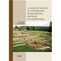 La mise en valeur du patrimoine monumental antique en Normandie - [actes de la table ronde d'Eu, Seine-Maritime, 25-26 novembre 2004]
