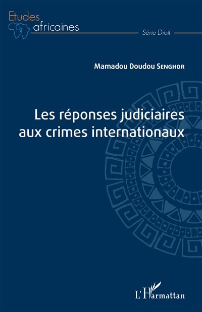 Les réponses judiciaires aux crimes internationaux - Mamadou Doudou Senghor - L'harmattan - broché - Etude - L'harmattan