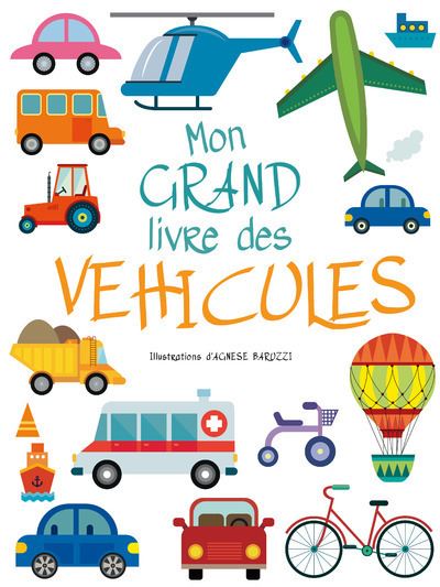 Mon grand Livre des véhicules - Agnèse Baruzzi - cartonné