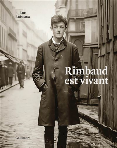 Rimbaud est vivant - Luc Loiseaux - Gallimard - broché - Essai - Gallimard