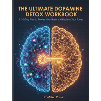 The Ultimate Dopamine Detox Workbook: Reclaim Your Focus, Find