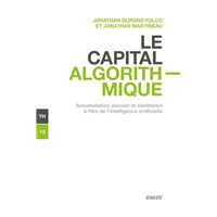 Le capital algorithmique - Accumulation, pouvoir et résistan