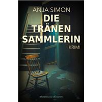 Die Tränensammlerin: Ein Kriminalroman