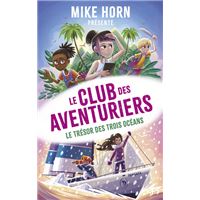 Mike Horn, le club des aventuriers - Tome 3 Le trésor des trois océans
