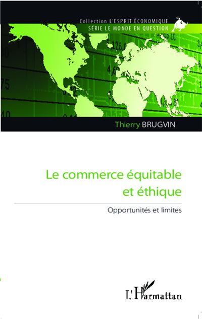 Commerce équitable et éthique Opportunités et limites - Thierry Brugvin - L'harmattan - broché - Etude