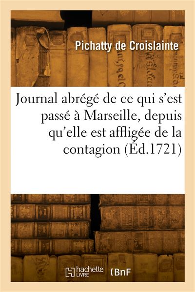 Journal abrégé de ce qui s'est passé à Marseille, depuis qu'elle est affligée de la contagion -  Pichatty De Croislainte - broché