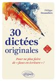 30 dictées originales pour ne plus faire de "faux en écriture" !