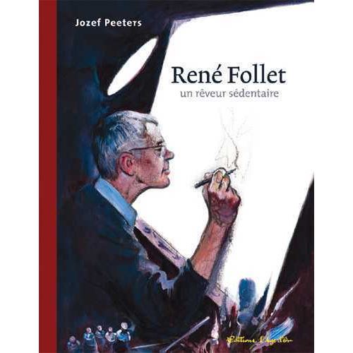 René Follet Un Rêveur Sédentaire