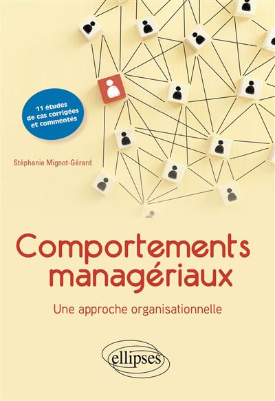 Comportements managériaux. Une approche organisationnelle 11 études de cas commentées et corrigées - Stéphanie Mignot-Gérard - Ellipses - broché - Etude