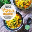 Vapeur douce - Recettes végétales et gourmandes au vitaliseur