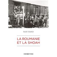 La Roumanie et la Shoah - Destruction et survie des Juifs et des Roms sous le régime Antonescu 1940-1944